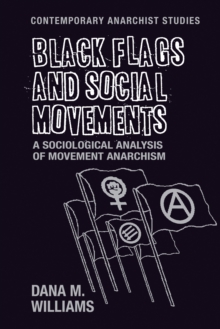 Black flags and social movements : A sociological analysis of movement anarchism, PDF eBook Black flags and social movements : A sociological analysis of movement anarchism, PDF eBook