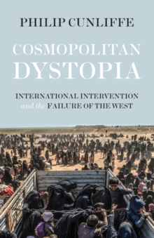 Cosmopolitan Dystopia : International Intervention and the Failure of the West