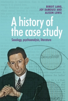 A history of the case study : Sexology, psychoanalysis, literature