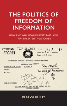 The politics of freedom of information : How and why governments pass laws that threaten their power