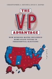 The Vp Advantage : How Running Mates Influence Home State Voting in Presidential Elections