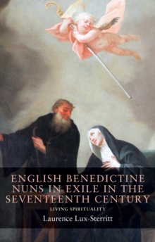 English Benedictine Nuns in Exile in the Seventeenth Century : Living Spirituality