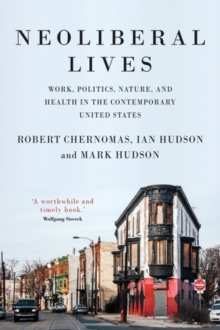 Neoliberal lives : Work, politics, nature, and health in the contemporary United States