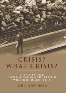 Crisis? What Crisis? : The Callaghan Government and the British Winter of Discontent