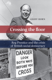 Crossing the Floor : Reg Prentice and the crisis of British social democracy