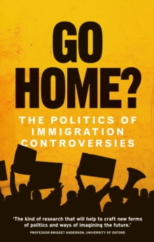 Go home? : The politics of immigration controversies