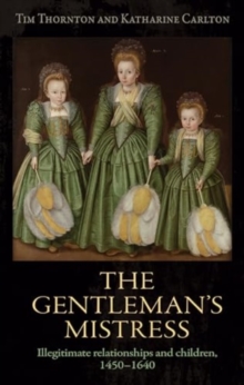 The Gentleman's Mistress : Illegitimate Relationships And Children, 14501640