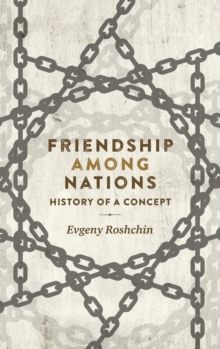Friendship Among Nations : History of a Concept, Hardback Book Friendship Among Nations : History of a Concept, Hardback Book