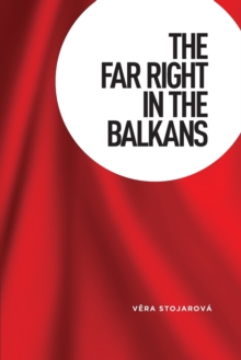 The Far Right in the Balkans, Paperback / softback Book The Far Right in the Balkans, Paperback / softback Book