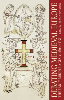 Debating medieval Europe : The early Middle Ages, <i>c.</i> 450-<i>c.</i> 1050