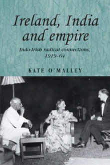 Ireland, India and empire : Indo-Irish radical connections, 1919-64