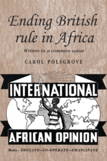 Ending British rule in Africa : Writers in a common cause