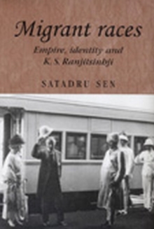 Migrant races : Empire,Identity and K.S. Ranjitsinhji