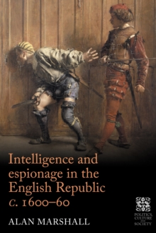 Intelligence and espionage in the English Republic <i>c</i>. 1600-60