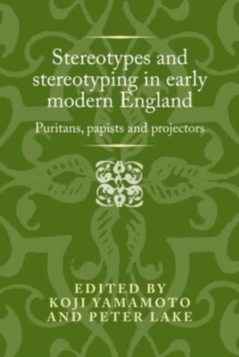 Stereotypes and Stereotyping in Early Modern England : Puritans, Papists and Projectors