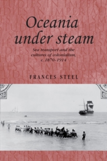 Oceania under steam : Sea transport and the cultures of colonialism, <i>c</i>. 1870-1914