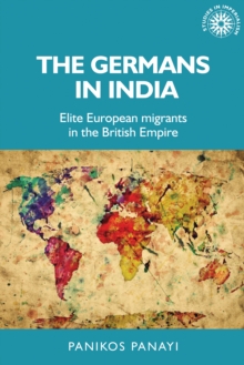 The Germans in India : Elite European migrants in the British Empire