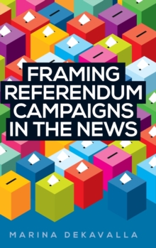 Framing Referendum Campaigns in the News, Hardback Book Framing Referendum Campaigns in the News, Hardback Book