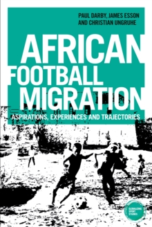 African football migration : Aspirations, experiences and trajectories