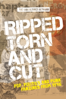 Ripped, torn and cut : Pop, politics and punk fanzines from 1976