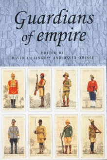 Guardians of Empire : The Armed Forces of the Colonial Powers, C.1700-1964