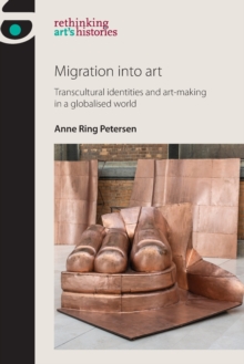 Migration into Art : Transcultural Identities and Art-Making in a Globalised World