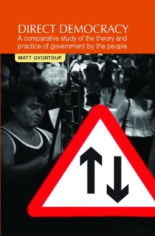 Direct Democracy : A Comparative Study of the Theory and Practice of Government by the People, Paperback / softback Book Direct Democracy : A Comparative Study of the Theory and Practice of Government by the People, Paperback / softback Book