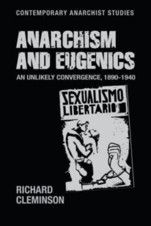 Anarchism and Eugenics : An Unlikely Convergence, 1890-1940