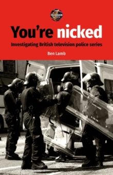 YouRe Nicked : Investigating British Television Police Series