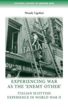 Experiencing war as the 'enemy other' : Italian Scottish experience in World War II