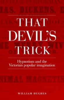 That Devil's Trick : Hypnotism and the Victorian Popular Imagination, Paperback / softback Book That Devil's Trick : Hypnotism and the Victorian Popular Imagination, Paperback / softback Book