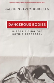 Dangerous Bodies : Historicising the Gothic Corporeal, Paperback / softback Book Dangerous Bodies : Historicising the Gothic Corporeal, Paperback / softback Book