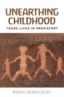 Unearthing childhood : Young lives in prehistory