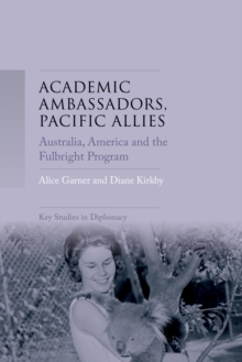 Academic ambassadors, Pacific allies : Australia, America and the Fulbright Program