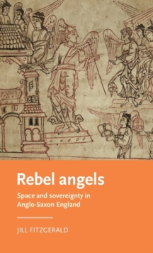 Rebel Angels : Space and Sovereignty in Anglo-Saxon England