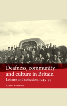 Deafness, community and culture in Britain : Leisure and cohesion, 1945-95