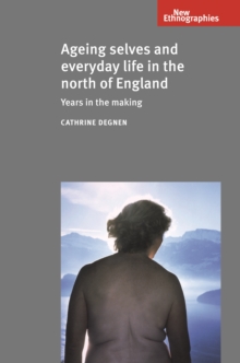 Ageing selves and everyday life in the north of England : Years in the making