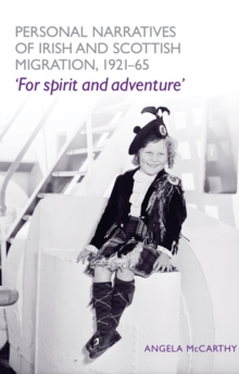 Personal narratives of Irish and Scottish migration, 1921-65 : For spirit and adventure'