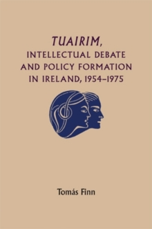 Tuairim, intellectual debate and policy formulation: Rethinking Ireland, 1954-75