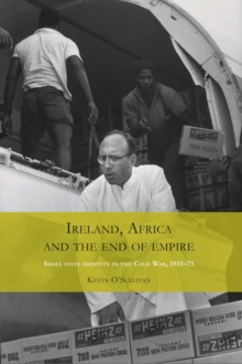 Ireland, Africa and the end of empire : Small state identity in the Cold War 1955-75