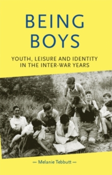 Being boys : Youth, leisure and identity in the inter-war years