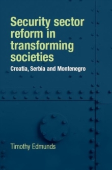 Security sector reform in transforming societies : Croatia, Serbia and Montenegro