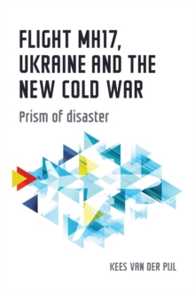 Flight Mh17, Ukraine and the New Cold War : Prism of Disaster, Paperback Book Flight Mh17, Ukraine and the New Cold War : Prism of Disaster, Paperback Book