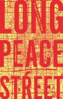 Long Peace Street : A walk in modern China