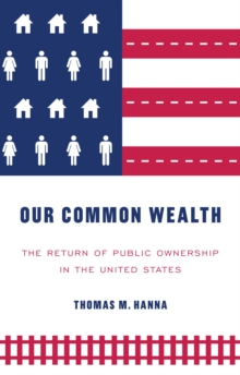 Our common wealth : The return of public ownership in the United States