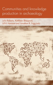 Communities and Knowledge Production in Archaeology, Hardback Book Communities and Knowledge Production in Archaeology, Hardback Book