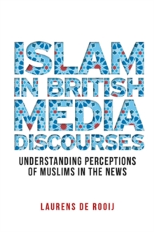 Islam in British media discourses : Understanding perceptions of Muslims in the news