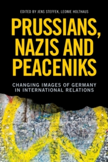 Prussians, Nazis and Peaceniks : Changing images of Germany in International Relations