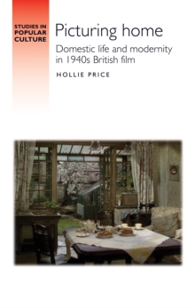 Picturing home : Domestic life and modernity in 1940s British film