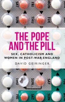 The Pope and the pill : Sex, Catholicism and women in post-war England